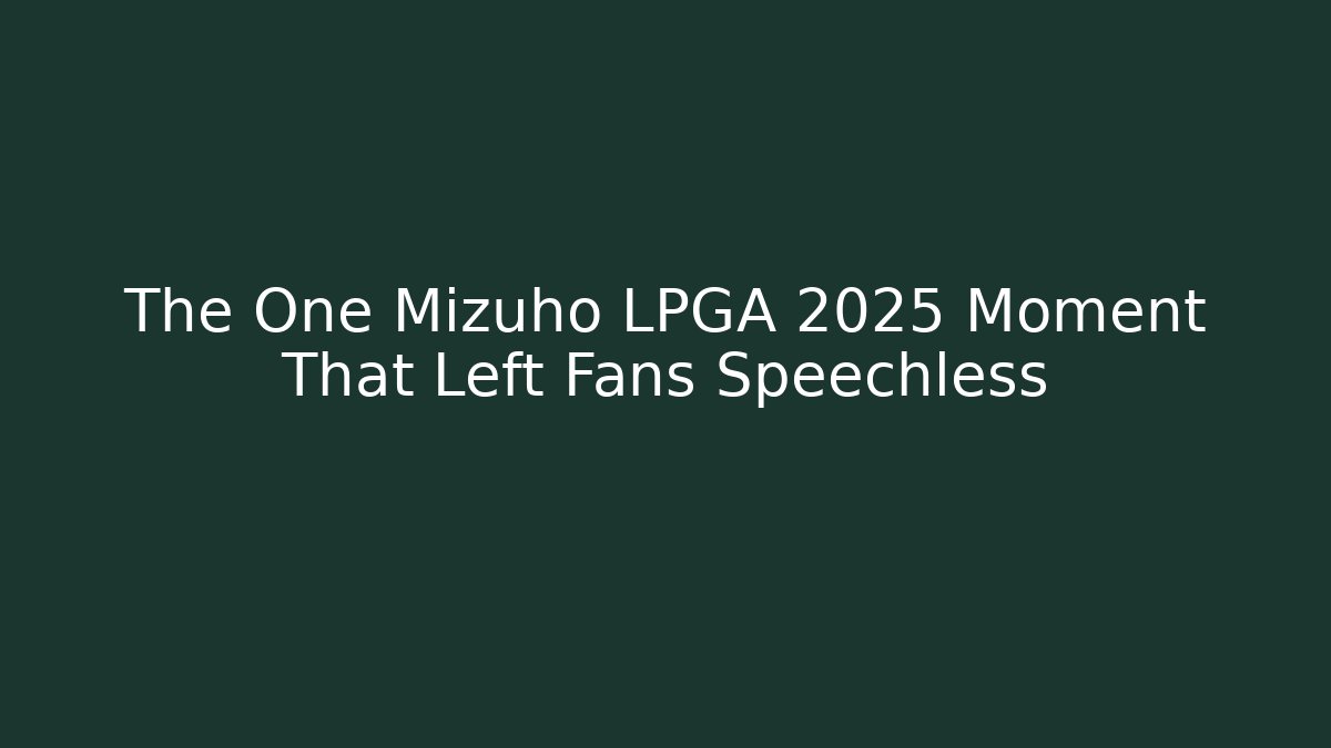 The One Mizuho LPGA 2025 Moment That Left Fans Speechless