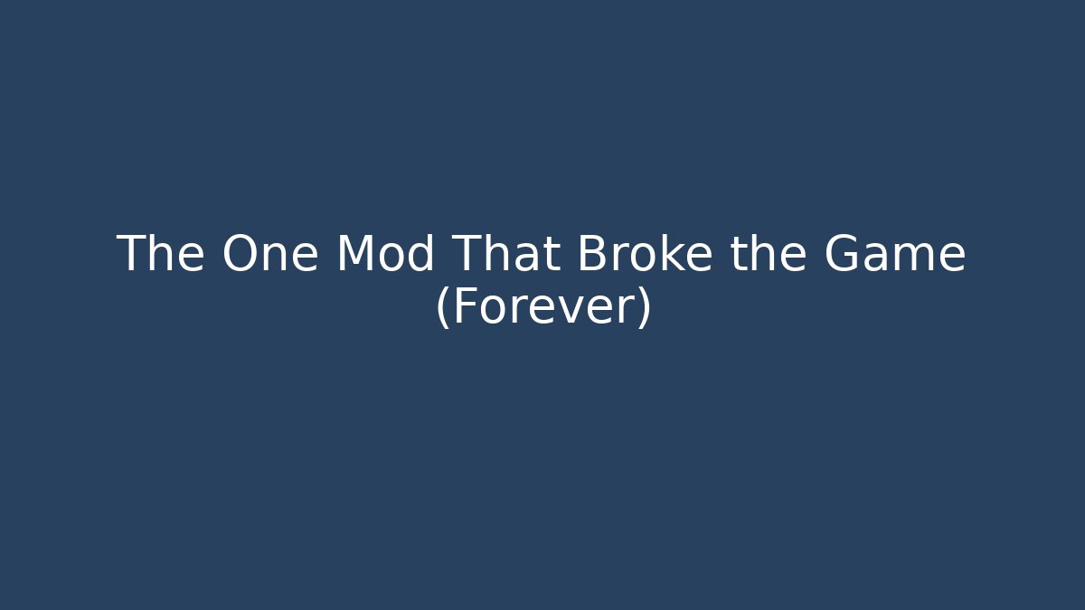 The One Mod That Broke the Game (Forever)