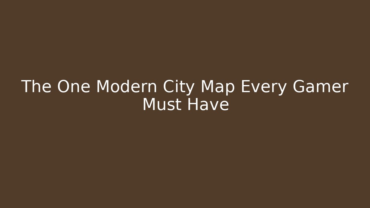 The One Modern City Map Every Gamer Must Have