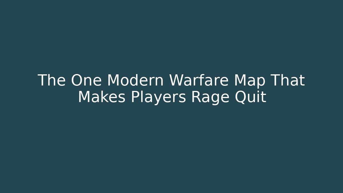 The One Modern Warfare Map That Makes Players Rage Quit