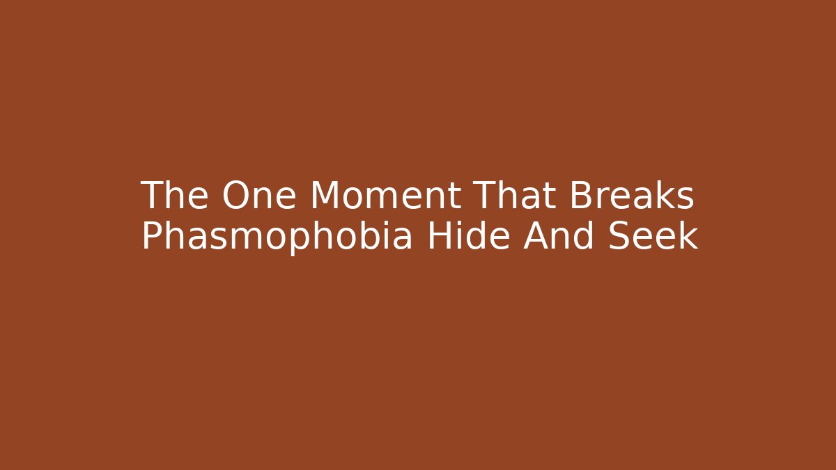 The One Moment That Breaks Phasmophobia Hide And Seek - Critter Realm