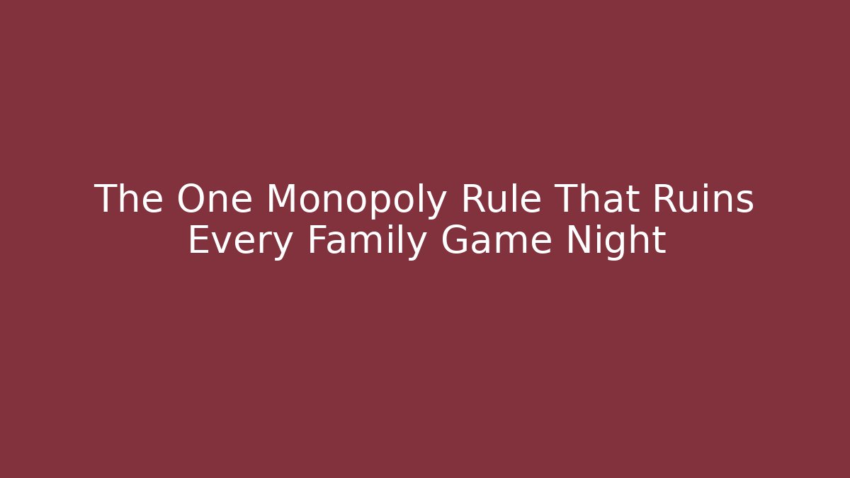 The One Monopoly Rule That Ruins Every Family Game Night - Critter Realm