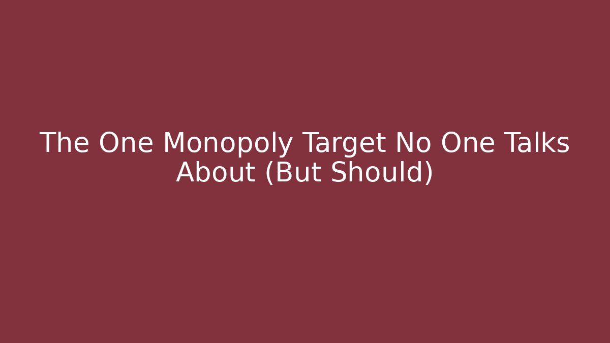 The One Monopoly Target No One Talks About (But Should)