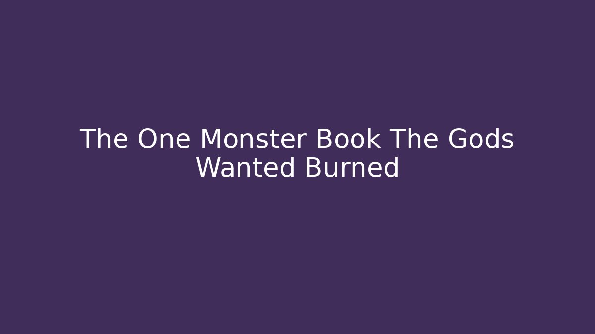 The One Monster Book The Gods Wanted Burned - Critter Realm
