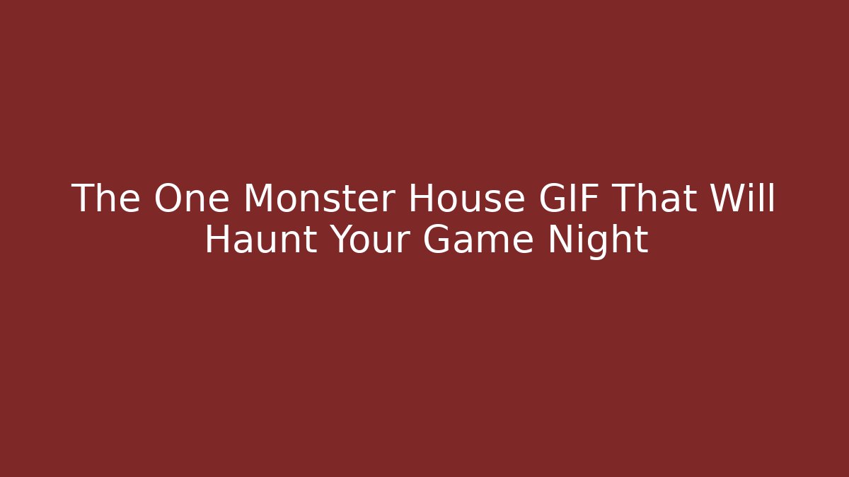 The One Monster House GIF That Will Haunt Your Game Night
