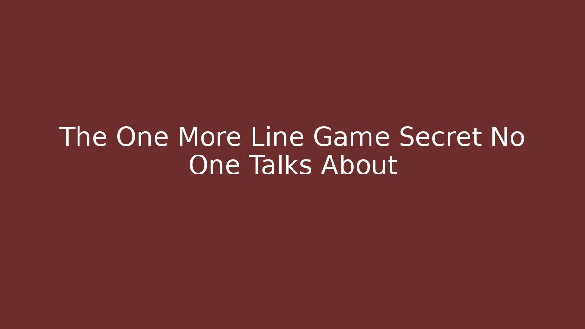 The One More Line Game Secret No One Talks About