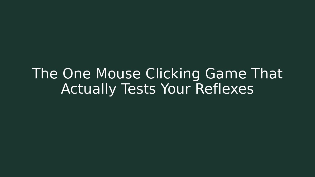 The One Mouse Clicking Game That Actually Tests Your Reflexes