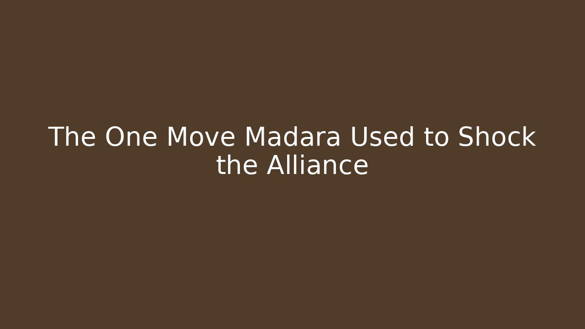 The One Move Madara Used to Shock the Alliance