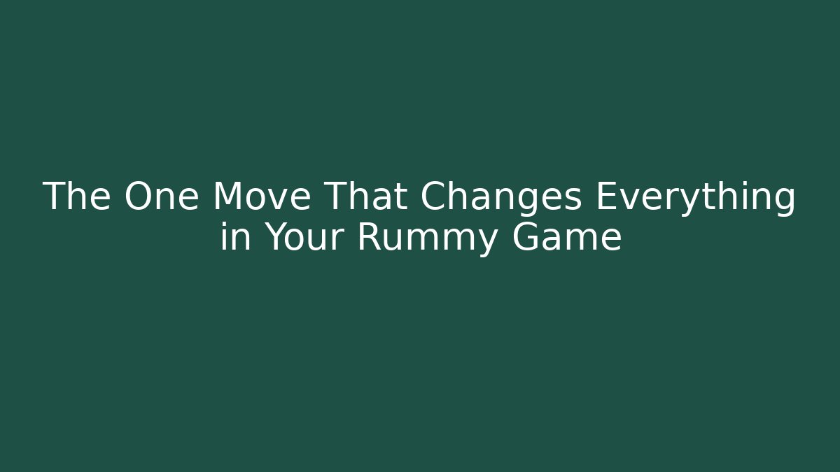 The One Move That Changes Everything in Your Rummy Game