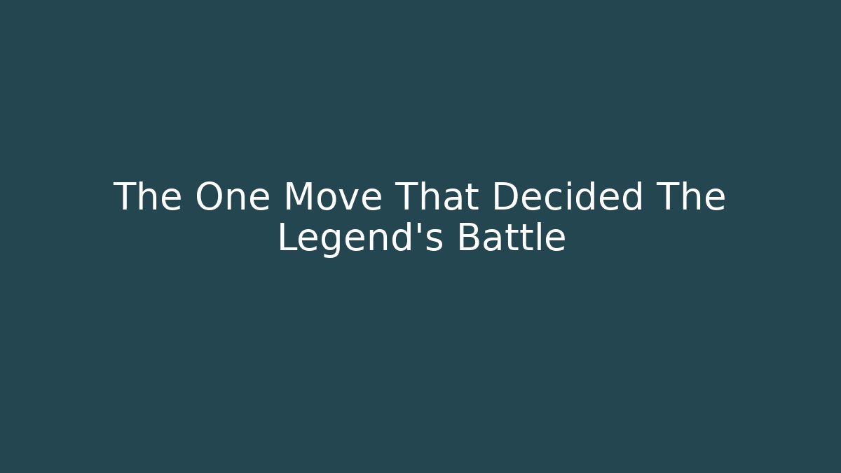 The One Move That Decided The Legend's Battle