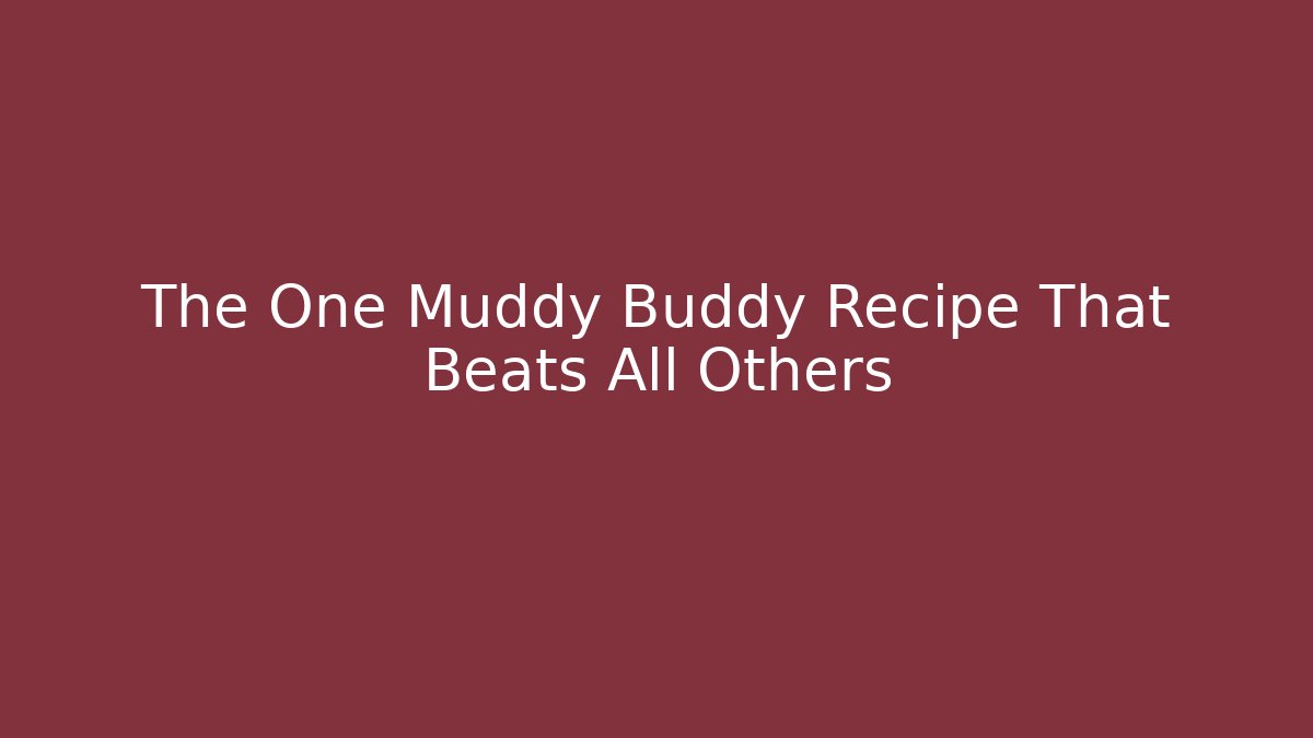 The One Muddy Buddy Recipe That Beats All Others