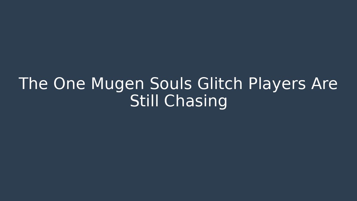 The One Mugen Souls Glitch Players Are Still Chasing - Critter Realm