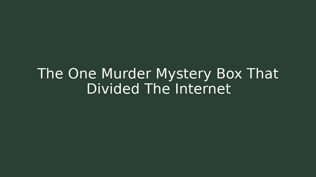 The One Murder Mystery Box That Divided The Internet