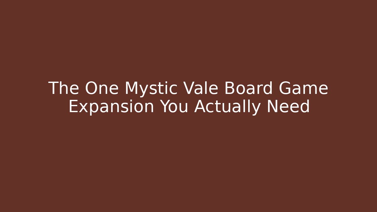 The One Mystic Vale Board Game Expansion You Actually Need
