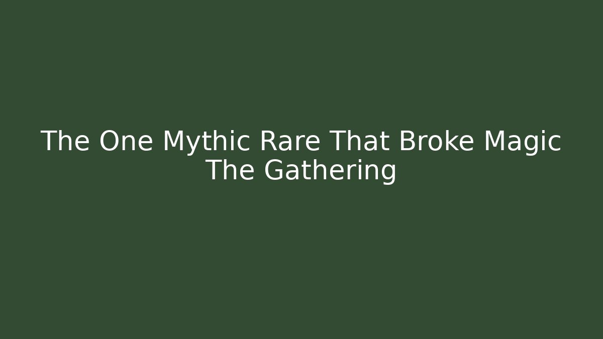 The One Mythic Rare That Broke Magic The Gathering - Critter Realm