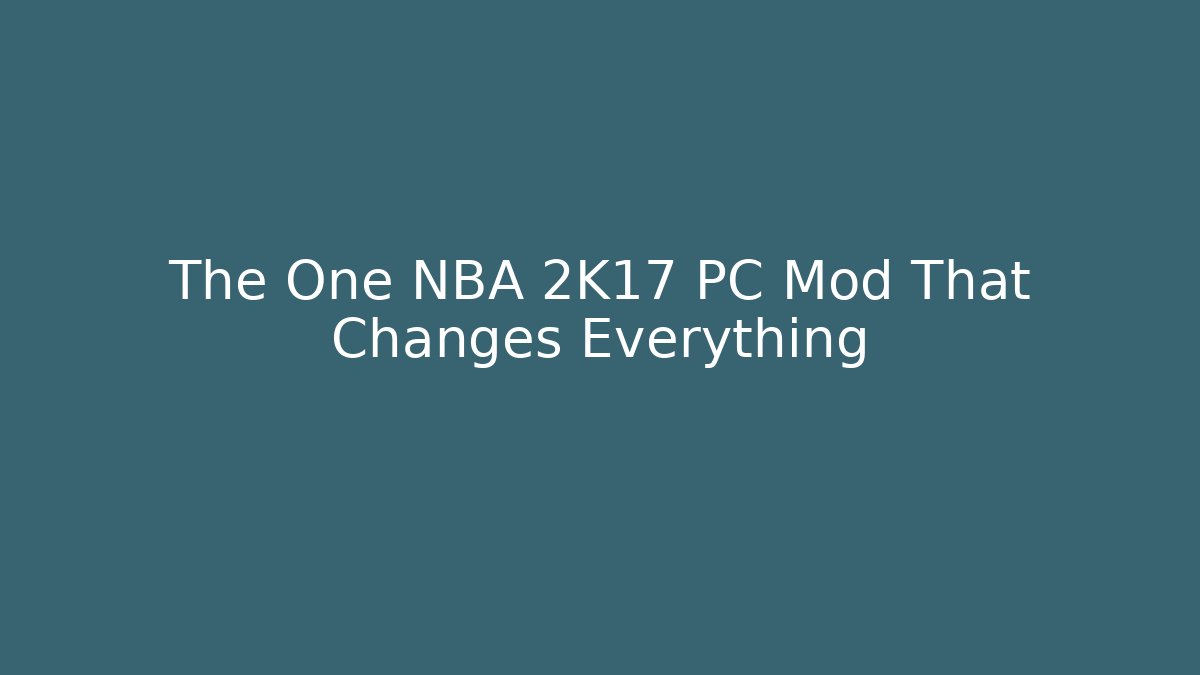 The One NBA 2K17 PC Mod That Changes Everything