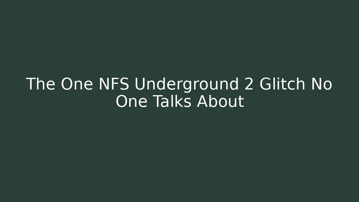The One NFS Underground 2 Glitch No One Talks About