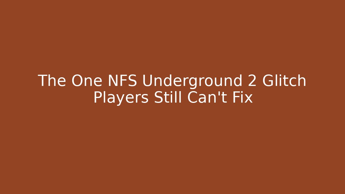 The One NFS Underground 2 Glitch Players Still Can't Fix
