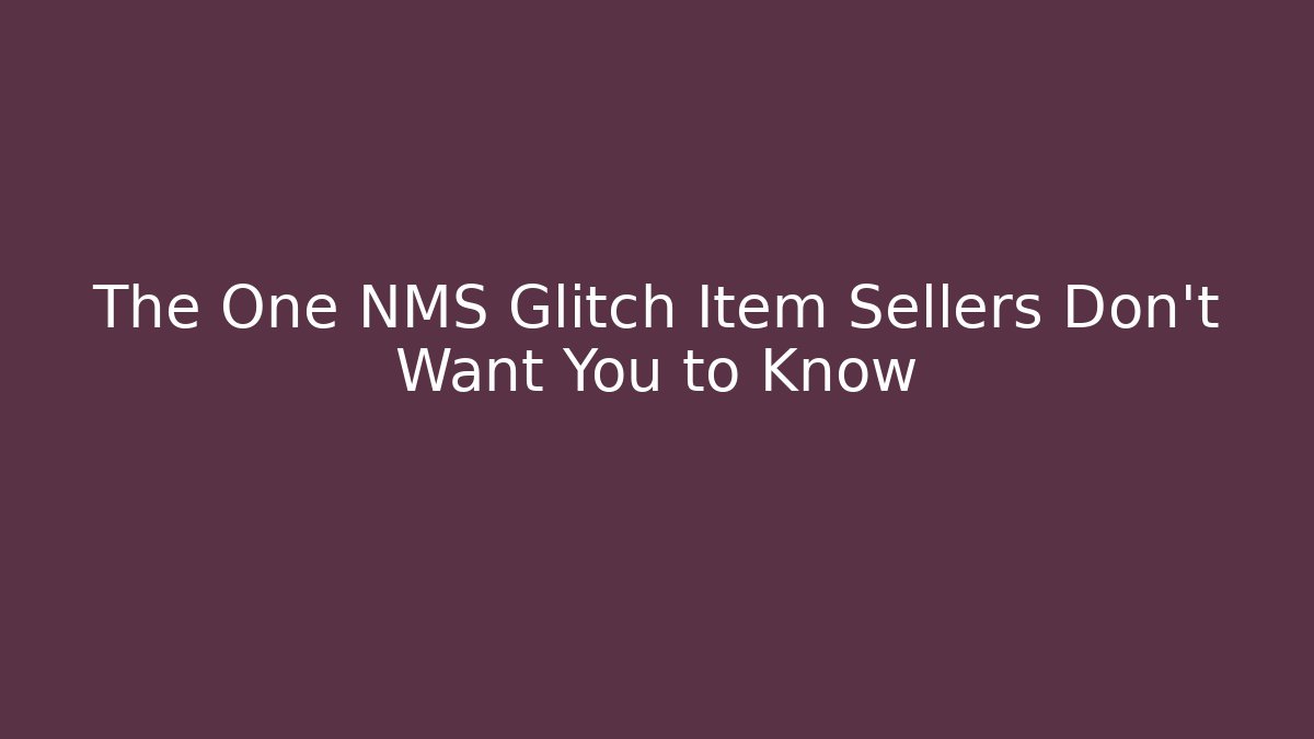 The One NMS Glitch Item Sellers Don’t Want You to Know