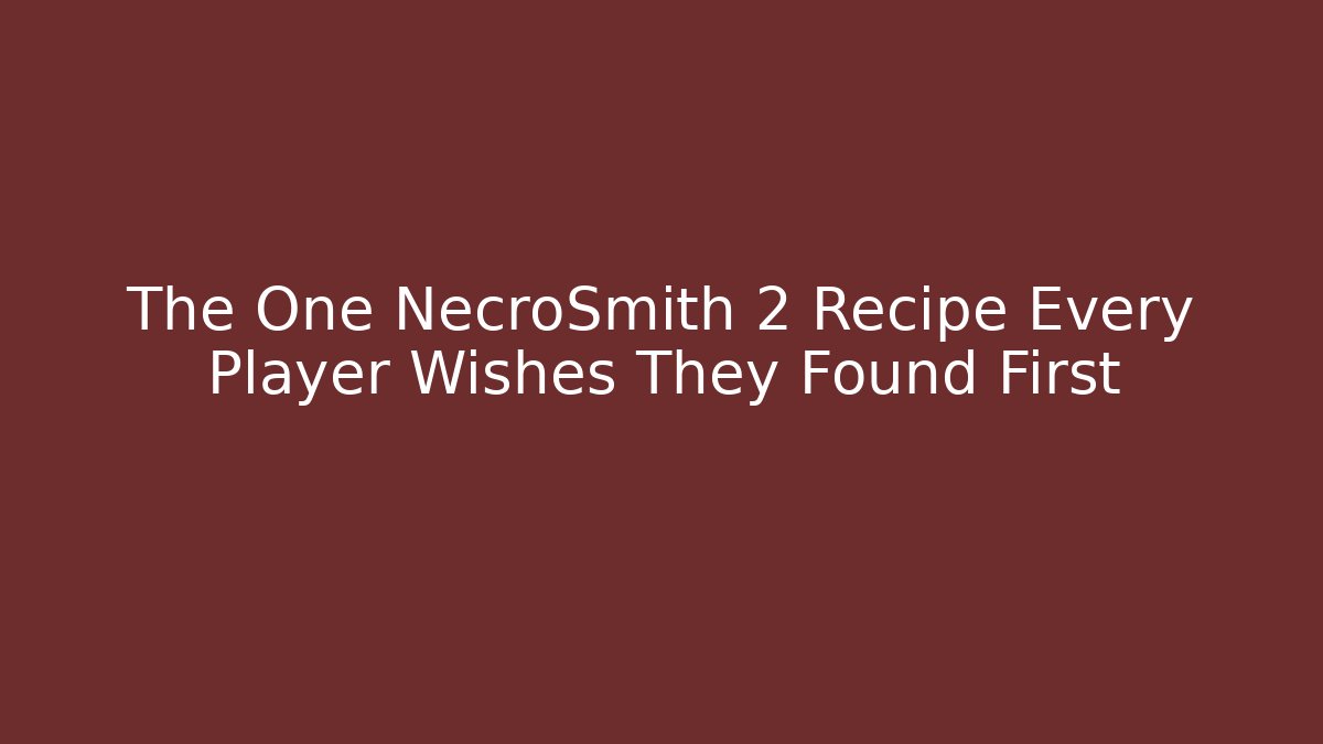 The One NecroSmith 2 Recipe Every Player Wishes They Found First
