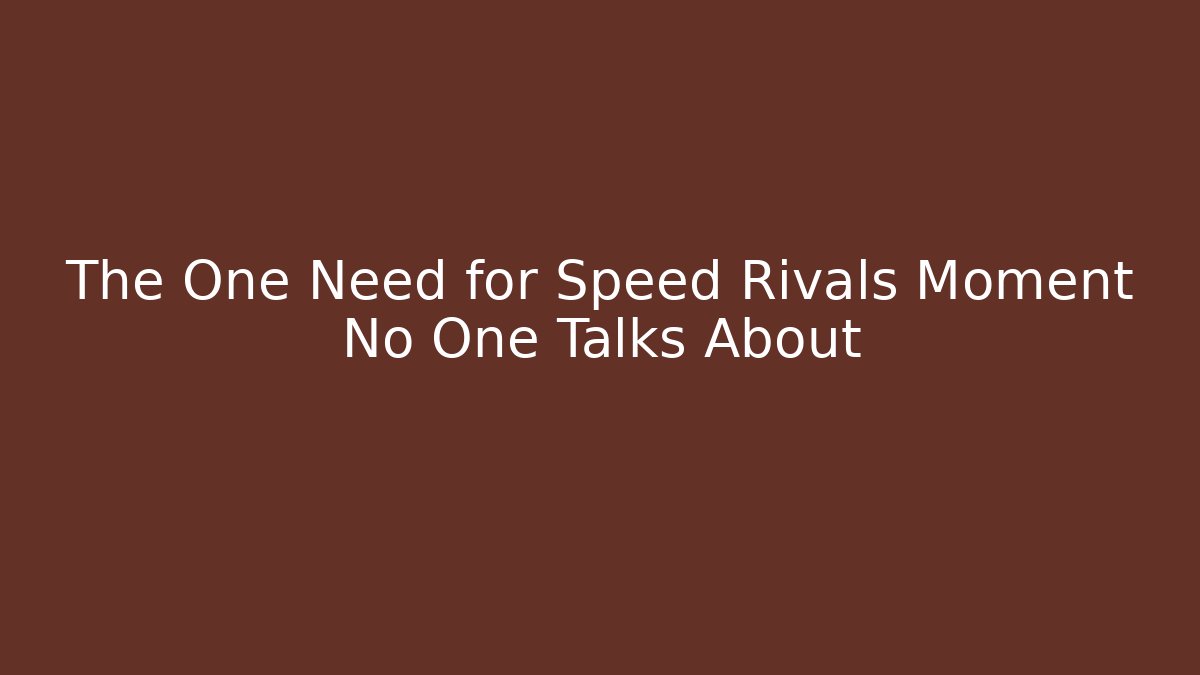 The One Need for Speed Rivals Moment No One Talks About