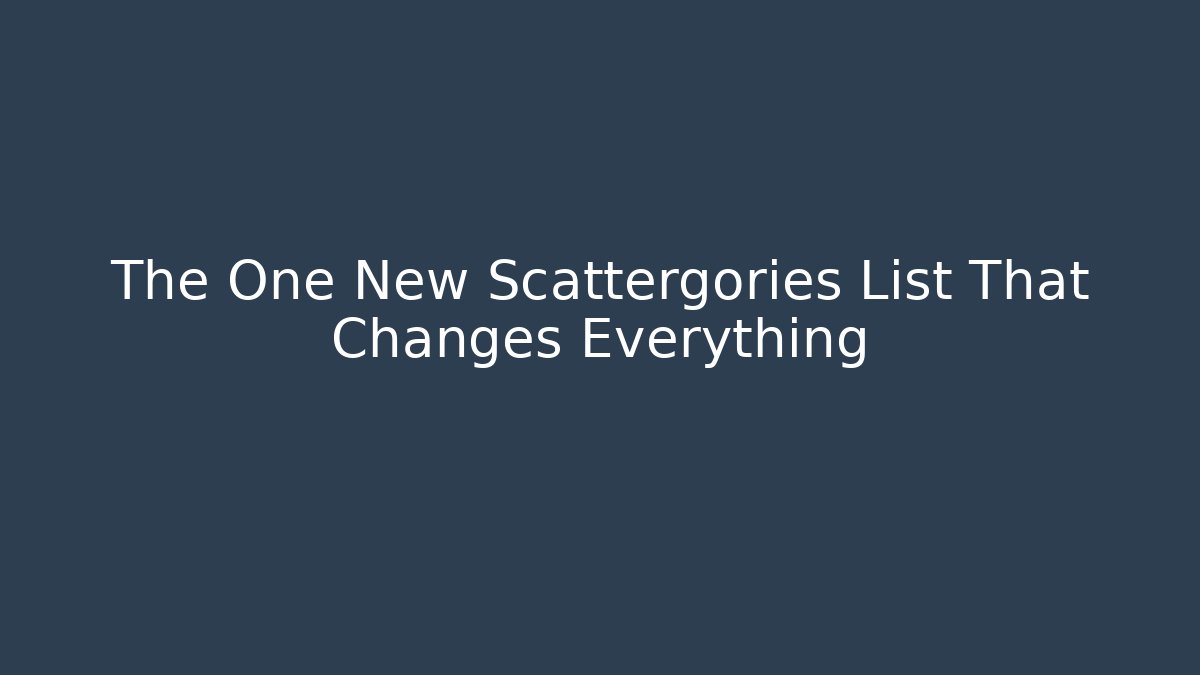 The One New Scattergories List That Changes Everything
