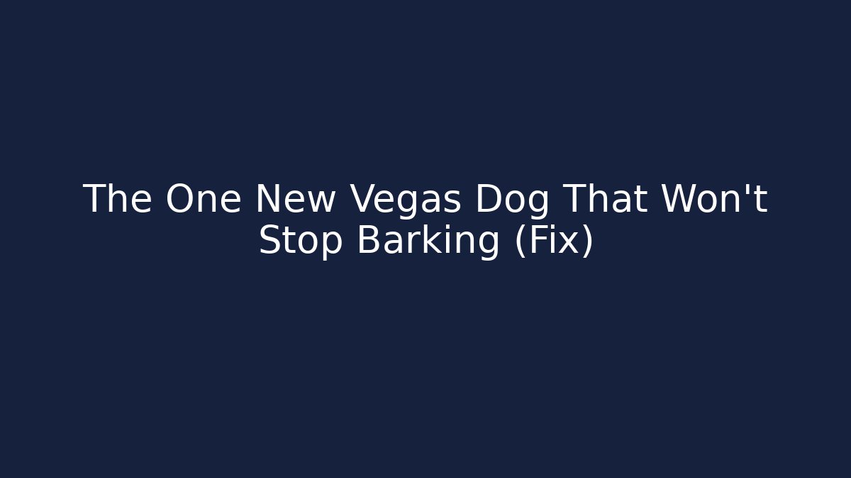 The One New Vegas Dog That Won't Stop Barking (Fix)