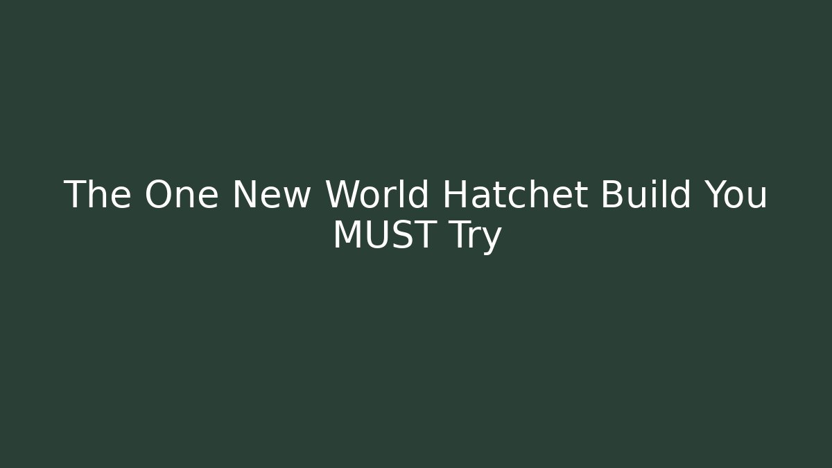 The One New World Hatchet Build You MUST Try