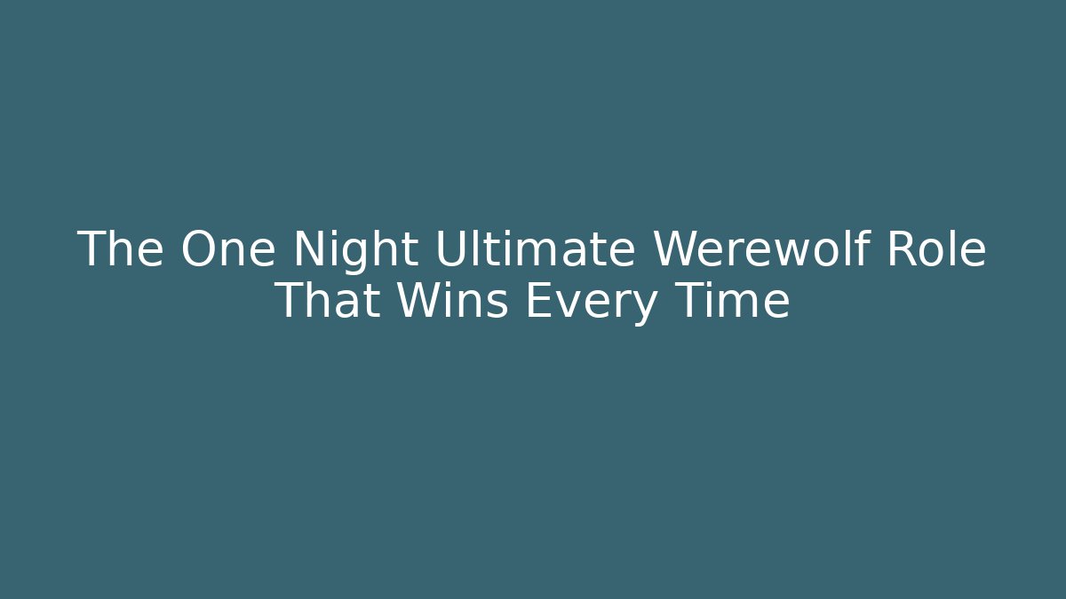 The One Night Ultimate Werewolf Role That Wins Every Time