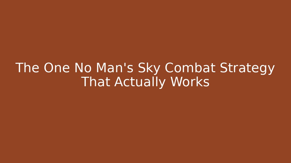 The One No Man's Sky Combat Strategy That Actually Works