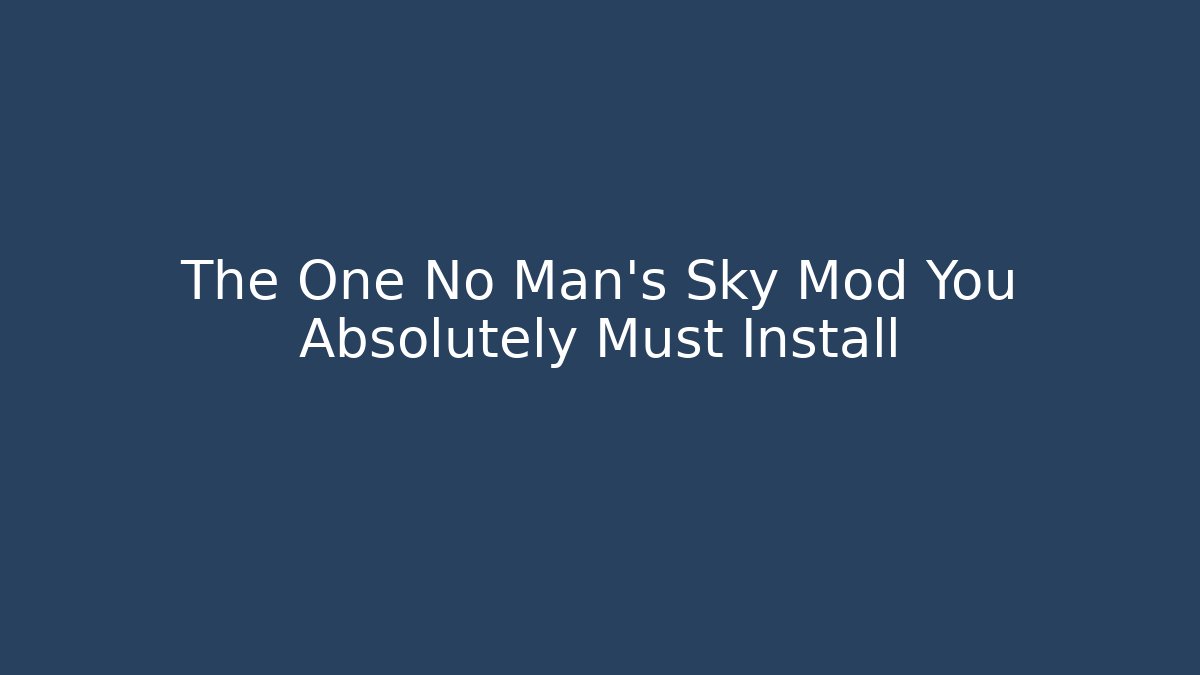 The One No Man's Sky Mod You Absolutely Must Install