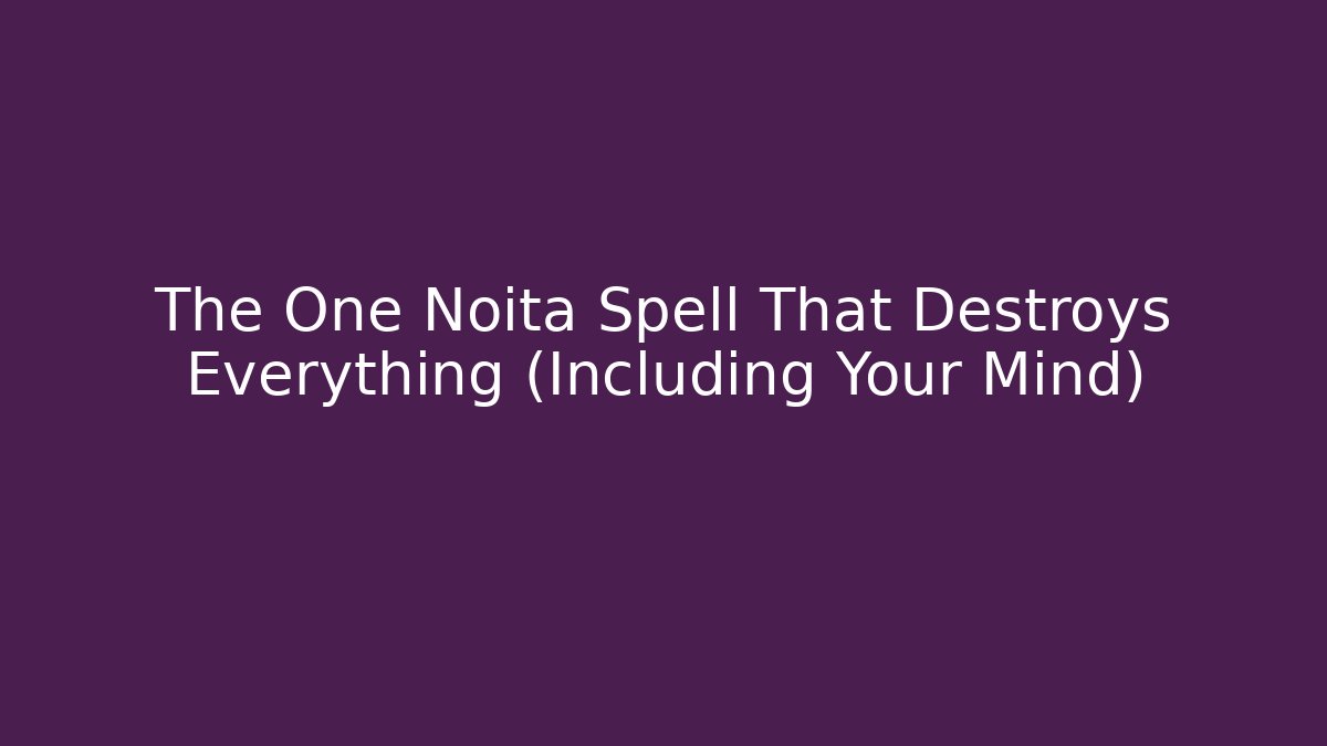 The One Noita Spell That Destroys Everything (Including Your Mind) - Critter Realm