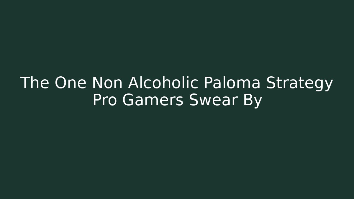The One Non Alcoholic Paloma Strategy Pro Gamers Swear By