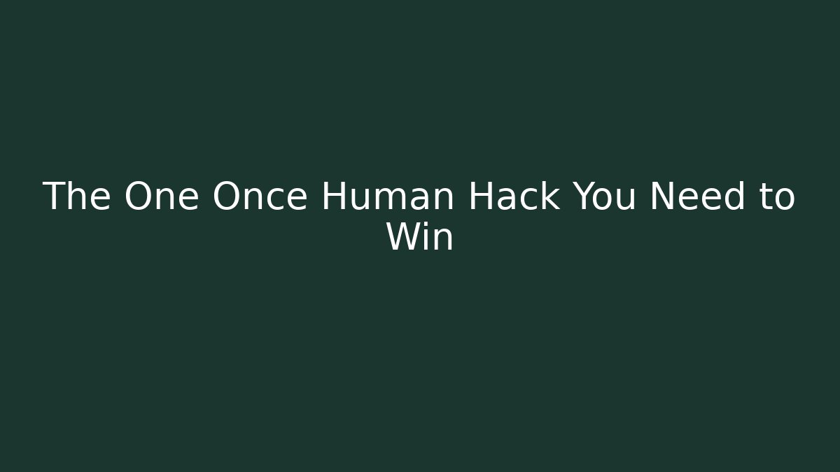 The One Once Human Hack You Need to Win - Critter Realm