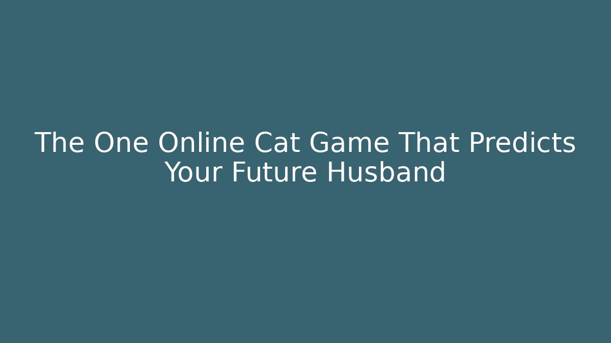 The One Online Cat Game That Predicts Your Future Husband
