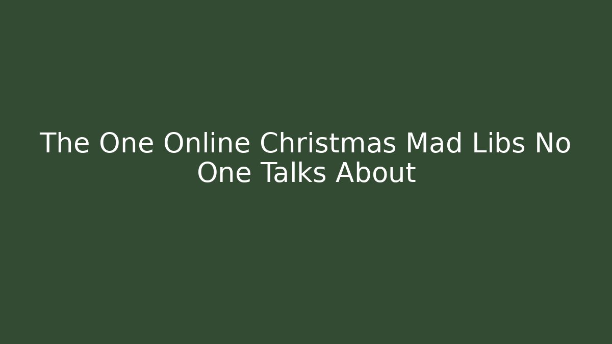 The One Online Christmas Mad Libs No One Talks About - Critter Realm