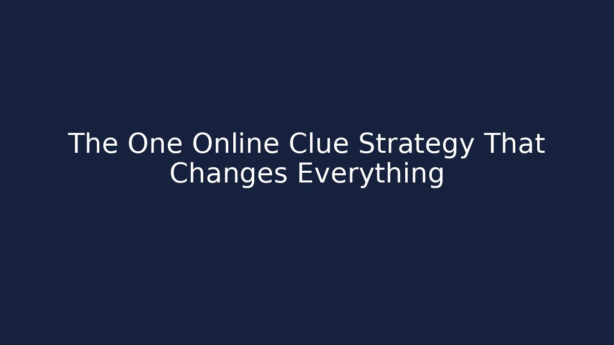 The One Online Clue Strategy That Changes Everything