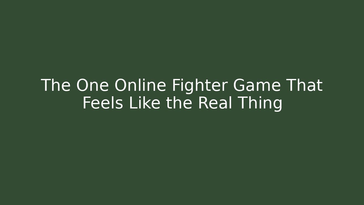 The One Online Fighter Game That Feels Like the Real Thing