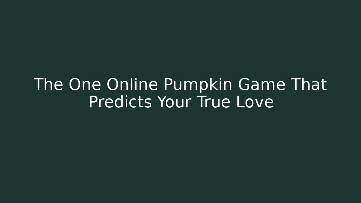 The One Online Pumpkin Game That Predicts Your True Love
