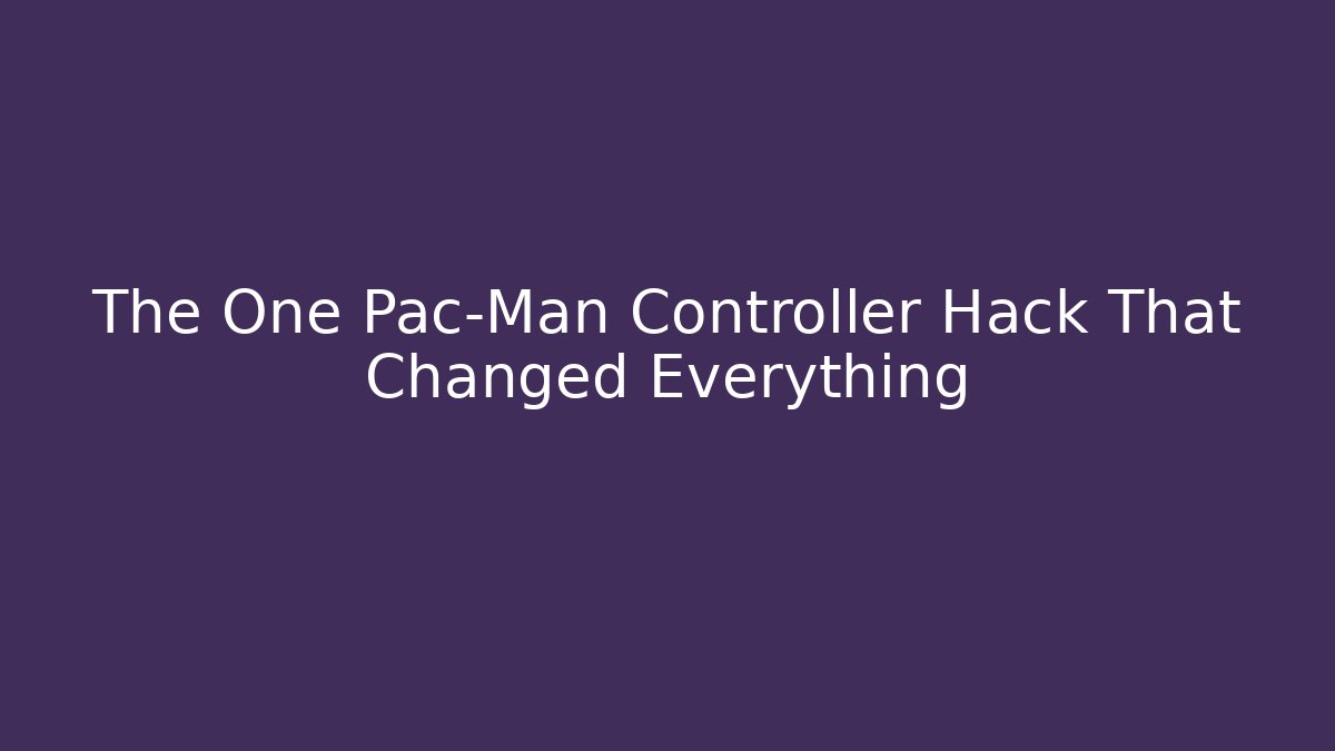 The One Pac-Man Controller Hack That Changed Everything