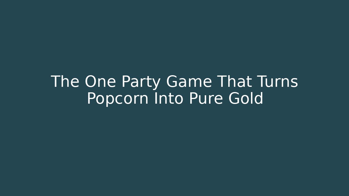 The One Party Game That Turns Popcorn Into Pure Gold