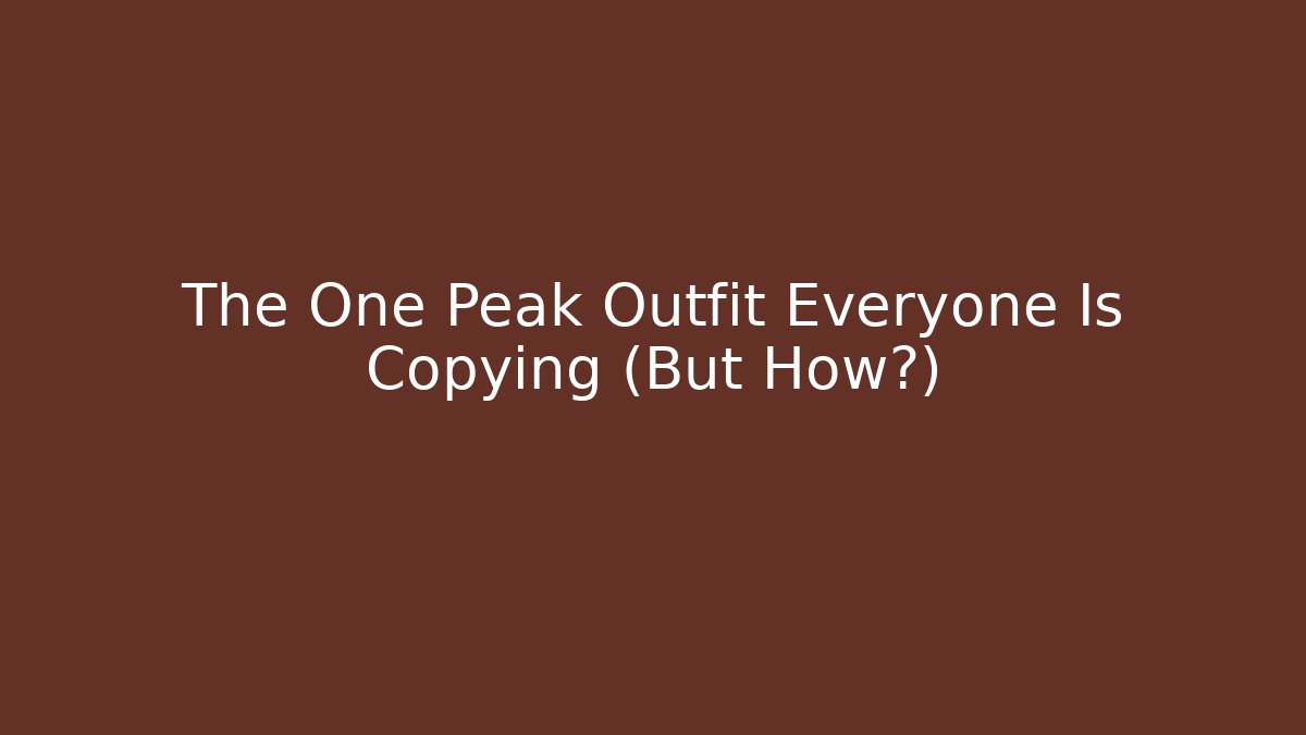 The One Peak Outfit Everyone Is Copying (But How?)