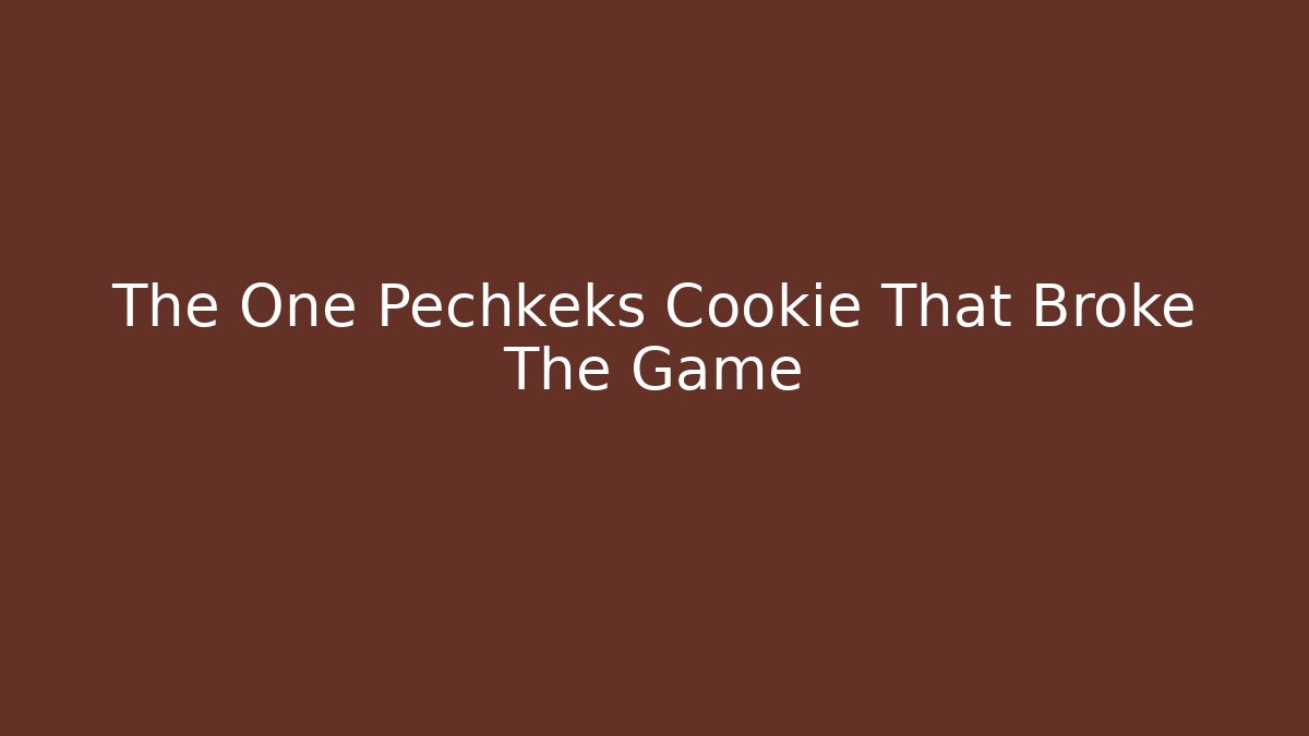 The One Pechkeks Cookie That Broke The Game
