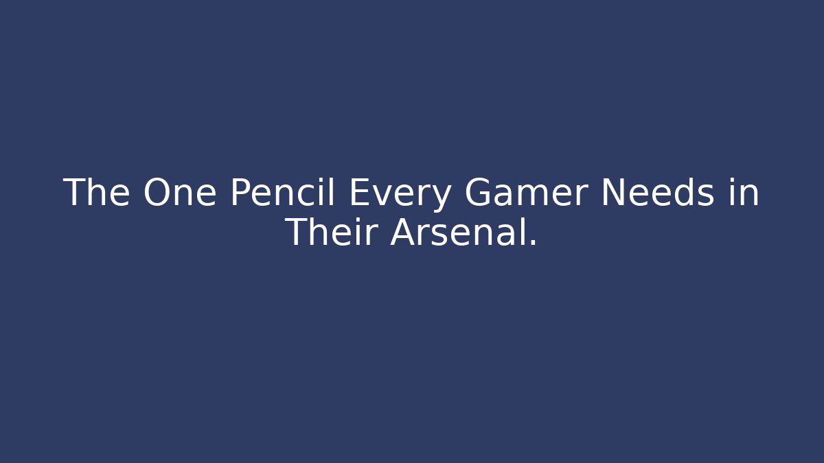 The One Pencil Every Gamer Needs in Their Arsenal.