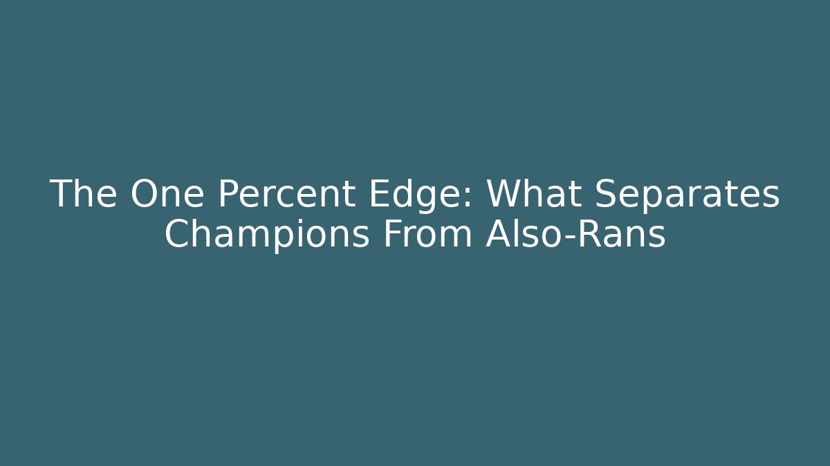 The One Percent Edge: What Separates Champions From Also-Rans - Critter Realm