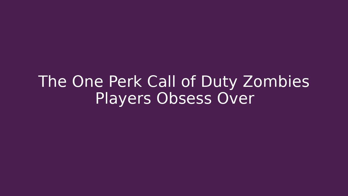 The One Perk Call of Duty Zombies Players Obsess Over