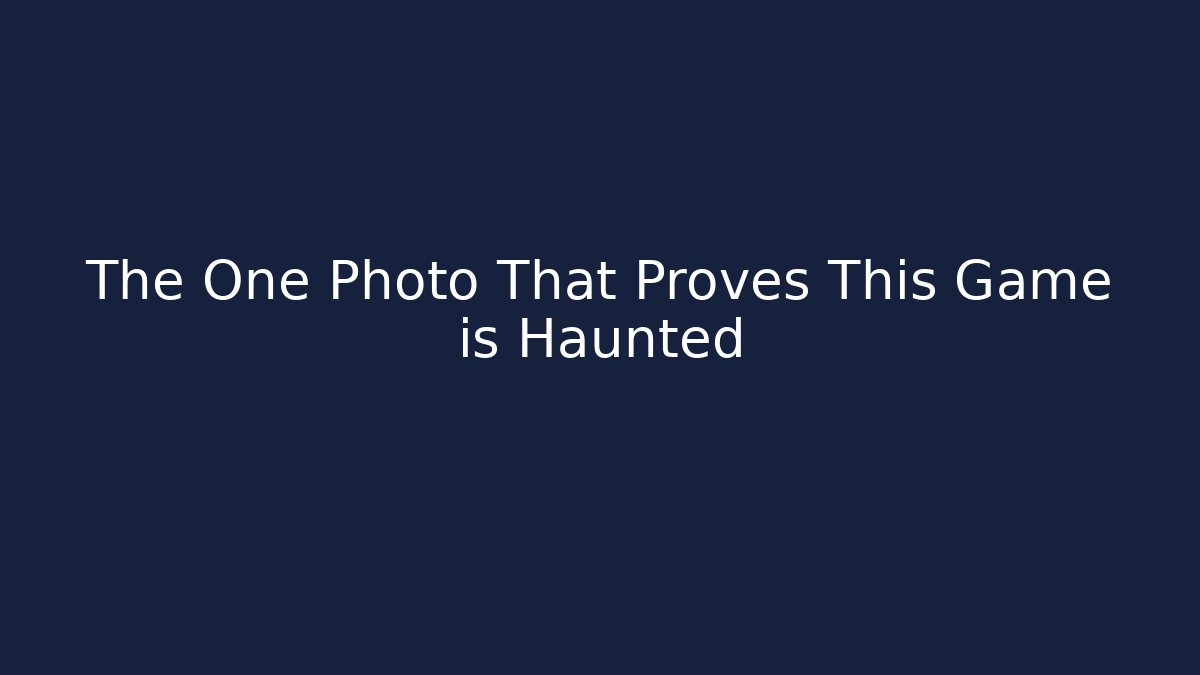 The One Photo That Proves This Game is Haunted