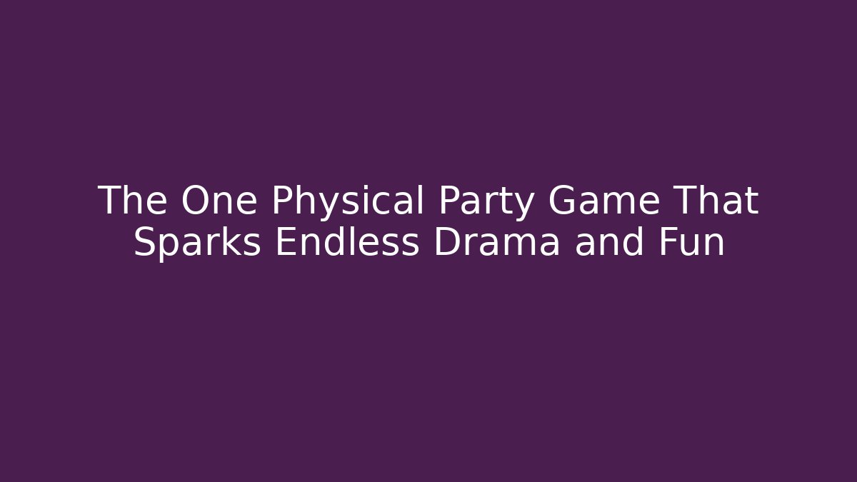 The One Physical Party Game That Sparks Endless Drama and Fun