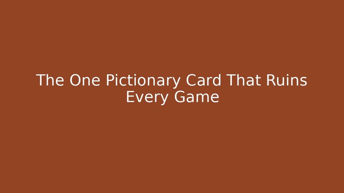 The One Pictionary Card That Ruins Every Game
