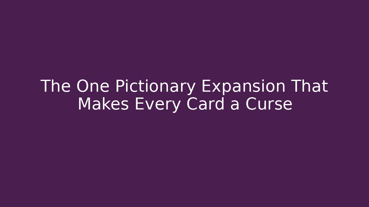 The One Pictionary Expansion That Makes Every Card a Curse